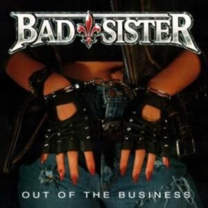 Bad Sister: Out Of The Business (Re-Issue)