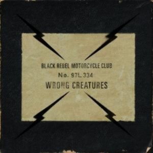 Black Rebel Motorcycle Club: Wrong Creatures