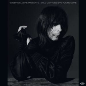 Bobby Gillespie Presents: I Still Cant Believe Yo