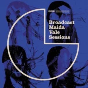 Broadcast: Maida Vale Sessions (Remastered)