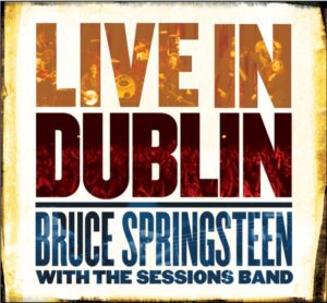 Bruce Springsteen With the Sessions Band - Live in Dublin