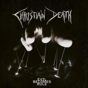 Christian Death: Evil Becomes Rule (Digipak)