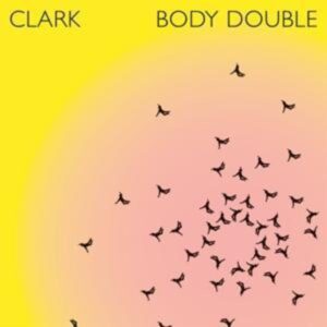 Clark: Body Double (2CD)