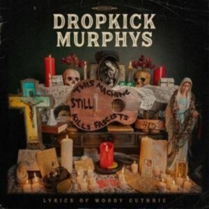 Dropkick Murphys Feat. Woody Guthrie: This Machine Still Kil