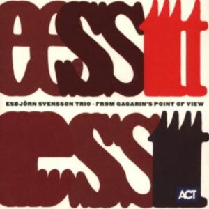 E. S. T. -Esbjörn Svensson Trio: From Gagarin's Point Of Vie