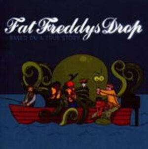 Fat Freddy's Drop: Based On A True Story