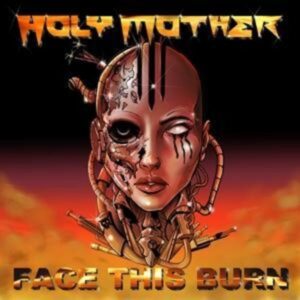 Holy Mother: Face This Burn (Digipak)