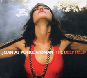 Joan As Police Woman: Deep Field