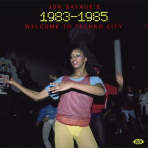 Jon Savage's 1983-1985 - Welcome To Techno City