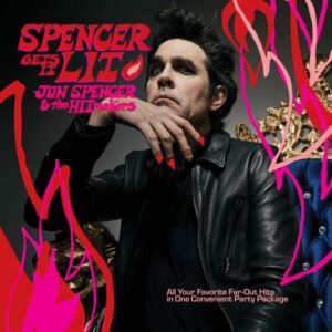 Jon Spencer & The Hitmakers: Spencer Gets It Lit