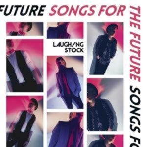 Laughing Stock: Songs For The Future