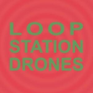 Loop Station Drones