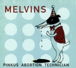 Melvins: Pinkus Abortion Technician