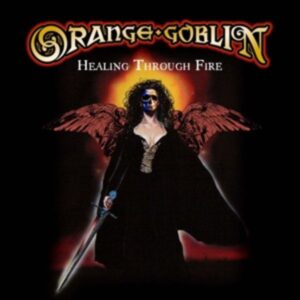 Orange Goblin: Healing Through Fire (2CD-Edition)