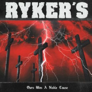 Ryker'S: Ours Was A Noble Cause