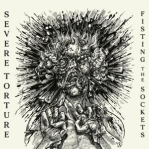 Severe Torture: Fisting The Sockets (Digipak)