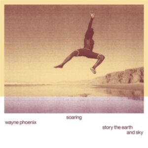 Soaring Wayne Phoenix Story the Earth and Sky