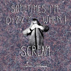 Sometimes Im Dizzy When I Scream