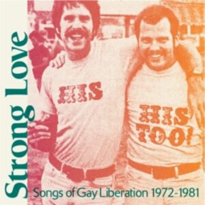 Strong Love-Songs Of Gay Liberation 1972-1981