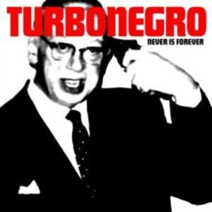 Turbonegro: Never Is Forever (Reissue)