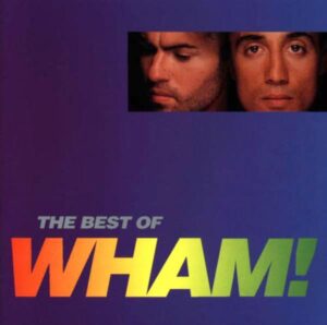 Wham!: If You Were There/The Best Of Wham