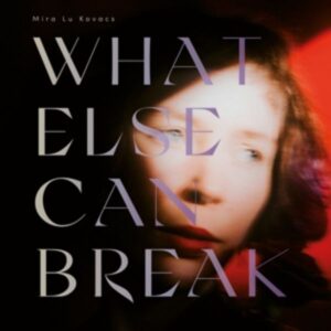 What Else Can Break (LP+MP3/Inkl.Faltposter)