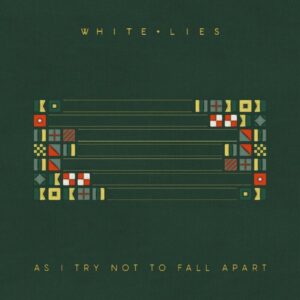 White Lies: As I Try Not To Fall Apart